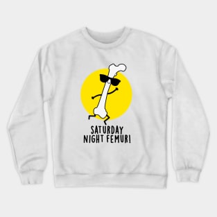 Saturday Night Femur Cute Bone Pun Crewneck Sweatshirt